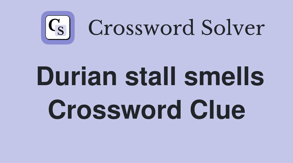Durian stall smells Crossword Clue Answers Crossword Solver